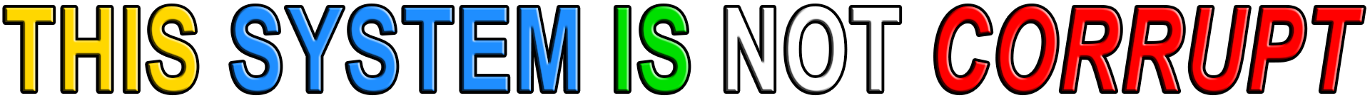 THIS SYSTEM IS NOT CORRUPT